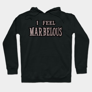 I Feel Marbelous Hoodie